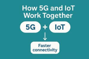 How 5G and IoT Work Together