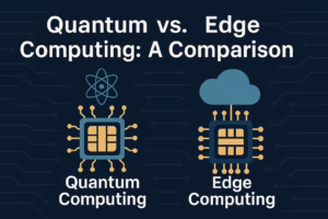 Quantum vs. Edge Computing: A Comparison