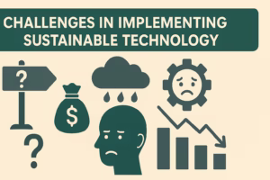Challenges in Implementing Sustainable Technology Solutions