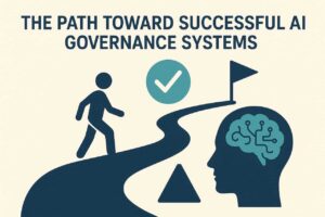 The Path Leads Toward Successful AI Governance Systems